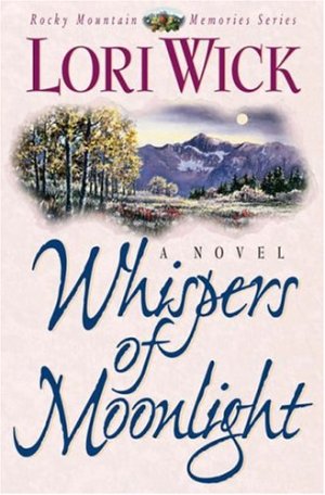 Whispers of Moonlight (Rocky Mountain Memories, Book 2) Wick, Lori