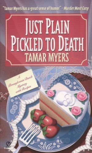Just Plain Pickled to Death (Pennsylvania Dutch Mystery) Myers, Tamar