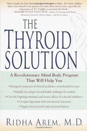 The Thyroid Solution: A Revolutionary Mind-Body Program That Will Help You Arem Ridha