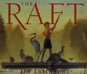 The Raft: A Heartwarming Picture Book About Nature and Art for Children (Ages 4-8) [Paperback] LaMarche, Jim