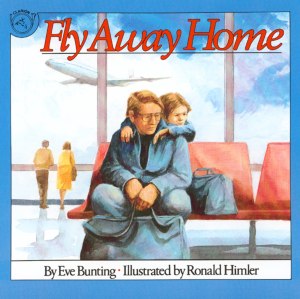 Fly Away Home: A Tender Story About a Father and Son Living in an Airport for Kids (Ages 4-7) [Paperback] Bunting, Eve and Himler, Ronald
