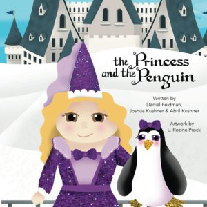The Princess and the Penguin (The Princess and the Penguin - Children's Book Series) [Paperback] Feldman, Daniel; Kushner, Joshua; Kushner, Abril and Rozine Prock, Lynnette
