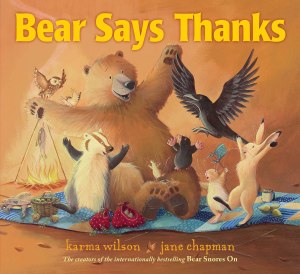 Bear Says Thanks (The Bear Books) [Hardcover] Wilson, Karma and Chapman, Jane