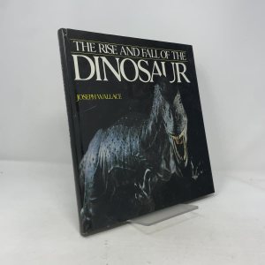 Rise and Fall of the Dinosaur Wallace, Joseph