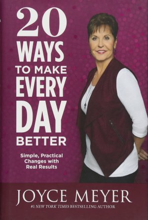 20 Ways to Make Every Day Better: Simple, Practical Changes with Real Results Meyer, Joyce