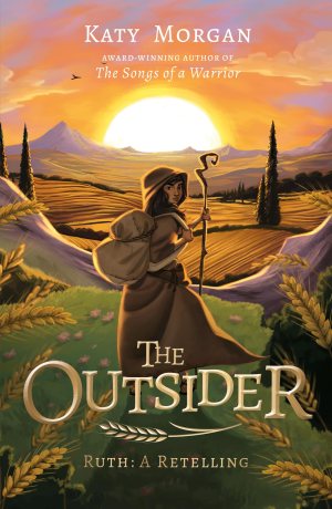 The Outsider: Ruth: A Retelling (A Biblical Fiction Chapter Book for Middle School Kids, Girls and Boys Ages 8-13, Grades 3-8) (Bible Retellings Collection) [Perfect Paperback] Katy Morgan