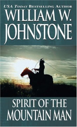 Spirit of the Mountain Man (The Last Mountain Man, Book 16) Johnstone, William W.