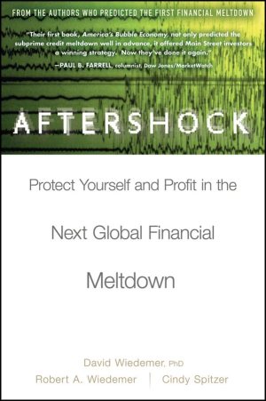 Aftershock: Protect Yourself and Profit in the Next Global Financial Meltdown [Hardcover] Wiedemer, David; Wiedemer, Robert A.; Spitzer, Cindy S.