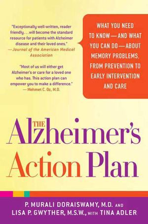 The Alzheimer's Action Plan: What You Need to Know--and What You Can Do--about Memory Problems, from Prevention to Early Intervention and Care Doraiswamy M.D., P. Murali; Gwyther M.S.W., Lisa P. and Adler, Tina