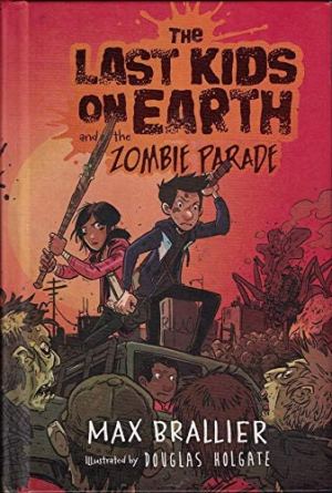 The Last Kids on Earth and the Zombie Parade [Hardcover] Max Brallier and Douglas Holgate