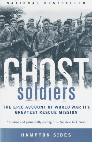 Ghost Soldiers: The Epic Account of World War II's Greatest Rescue Mission [Paperback] Sides, Hampton
