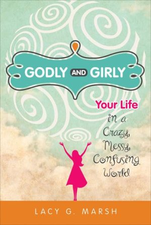 Godly and Girly [Paperback] Marsh, Lacy G.