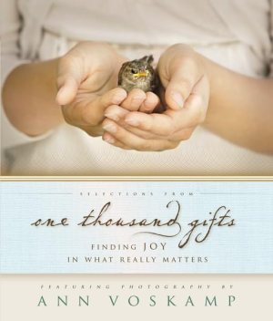 Selections from One Thousand Gifts: Finding Joy in What Really Matters [Paperback] Voskamp, Ann