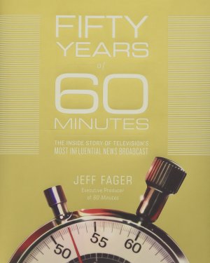 Fifty Years of 60 Minutes: The Inside Story of Television's Most Influential News Broadcast Fager, Jeff (Hardcover)