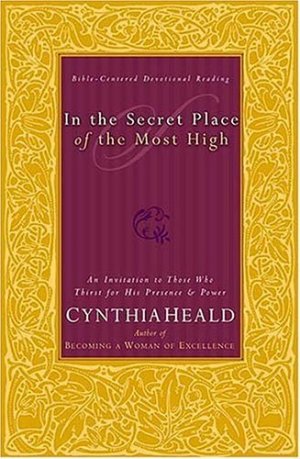 In The Secret Place Of The Most High An Invitation To Those Who Thirst For His Presence And Power Heald, Cynthia