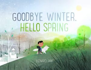 Goodbye Winter, Hello Spring (Kenard Pak's Changing Seasons) [Paperback]  Pak, Kenard