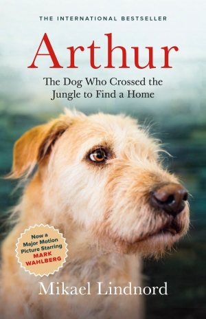 Arthur: The Dog who Crossed the Jungle to Find a Home ((Now the Film Arthur the King)) [Paperback] Lindnord, Mikael
