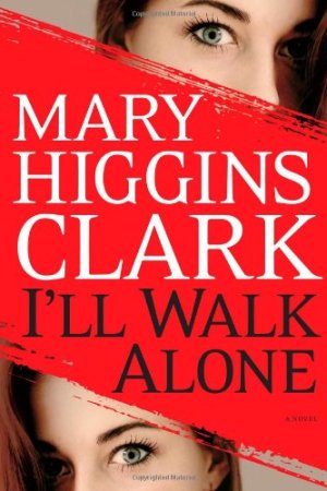 I'll Walk Alone: A Novel Clark, Mary Higgins  (Hardcover)