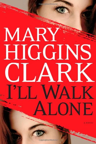 I'll Walk Alone: A Novel Clark, Mary Higgins (Hardcover)