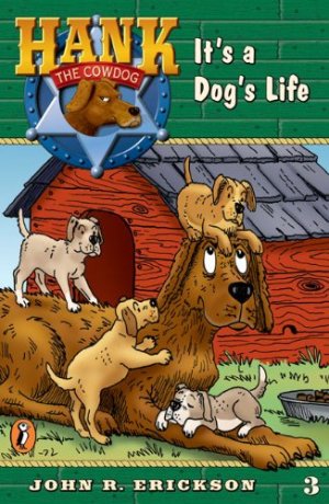 It's a Dog's Life (Hank the Cowdog, No. 3) Erickson, John R. and Holmes, Gerald L.