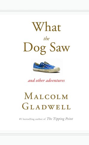 What the Dog Saw: And Other Adventures [Hardcover] Gladwell, Malcolm