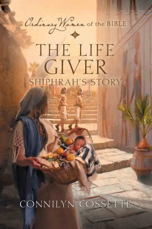 The Life Giver Shiphrah's Story (Ordinary Women of the Bible) Cossette, Connilyn and Guideposts (Hardcover)