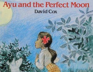 Ayu and The Perfect Moon Small Book Short, Deborah J; Tinajero, Josefina Villamil and Schifini, Alfredo