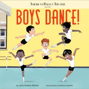 Boys Dance! (American Ballet Theatre) [Hardcover] Allman, John Robert and Lozano, Luciano