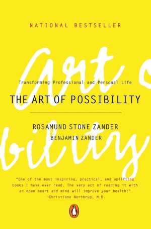 The Art of Possibility: Transforming Professional and Personal Life [Paperback] Zander, Rosamund Stone and Zander, Benjamin