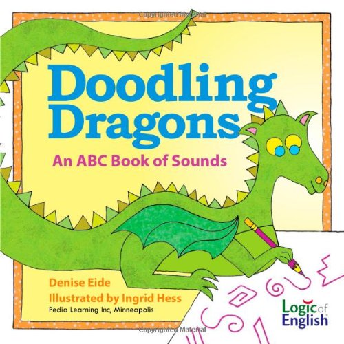 Doodling Dragons: An ABC Book of Sounds Denise Eide and Ingrid Hess