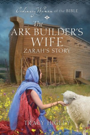 The Ark Builder's Wife Zarah's Story (Ordinary Women of the Bible) Guideposts and Higley, Tracy (Hardcover)