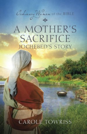 A Mother's Sacrifice Jochebed's Story (Ordinary Women of the Bible) Guideposts and Towriss, Carole (Hardcover)