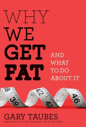 Why We Get Fat: And What to Do About It Taubes, Gary (Hardcover)