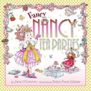 Fancy Nancy: Tea Parties [Hardcover] O'Connor, Jane and Glasser, Robin Preiss