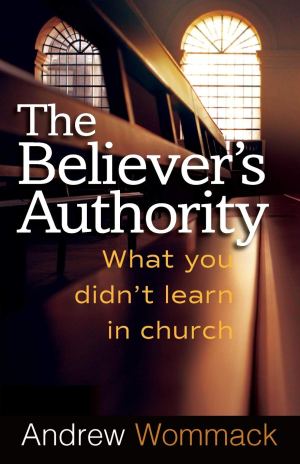 The Believer's Authority: What You Didn't Learn in Church [Paperback] Wommack, Andrew