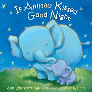 If Animals Kissed Good Night [Board book] Paul, Ann Whitford and Walker, David