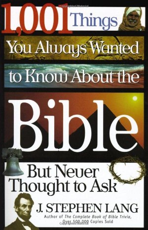 1,001 Things You Always Wanted To Know About The Bible, But Never Thought To Ask Lang, J. Stephen