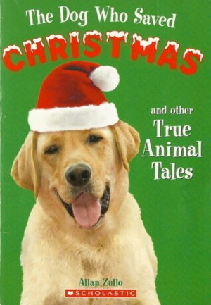 The Dog Who Saved Christmas and Other True Animal Tales [Paperback] Allan Zullo