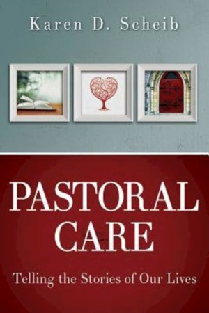 Pastoral Care: Telling the Stories of Our Lives [Paperback] Scheib, Karen D.