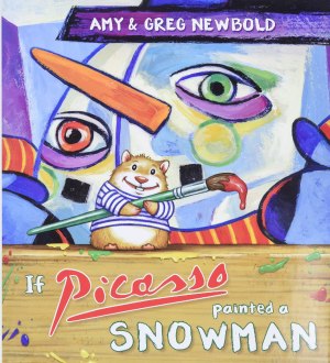 If Picasso Painted a Snowman (The Reimagined Masterpiece Series) Newbold, Amy and Newbold, Greg [Hardcover]