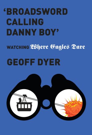 'Broadsword Calling Danny Boy': Watching 'Where Eagles Dare' [Hardcover] Dyer, Geoff