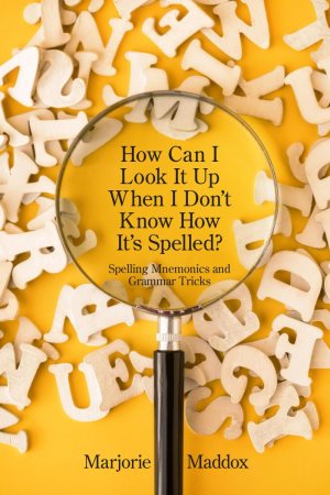 How Can I Look It up When I Don't Know How It's Spelled?: Spelling Mnemonics and Grammar Tricks [Paperback] Maddox, Marjorie