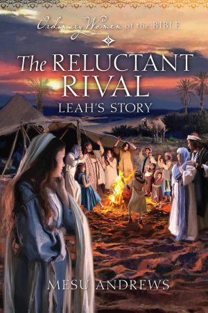 The Reluctant Rival Leah's Story (Ordinary Women of the Bible) Andrews, Mesu (Hardcover)