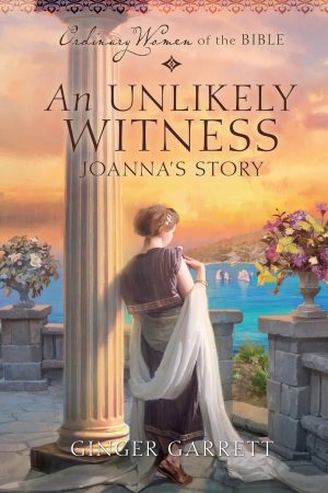 An Unlikely Witness Joanna's Story (Ordinary Women of the Bible) Guideposts and Garrett, Ginger (Hardcover)