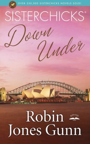 Sisterchicks Down Under (Sisterchicks Series #4) Gunn, Robin Jones