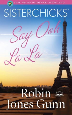 Sisterchicks Say Ooh La La! (Sisterchicks Series #5) Gunn, Robin Jones