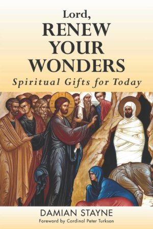 Lord, Renew Your Wonders: Spiritual Gifts for Today [Paperback] Stayne, Damian