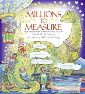 Millions to Measure: A Fun Picture Book About Math and the Metric System for Kids (Ages 4-8) [Paperback] Schwartz, David M. and Kellogg, Steven