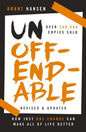 Unoffendable: How Just One Change Can Make All of Life Better (updated with two new chapters) [Paperback] Hansen, Brant