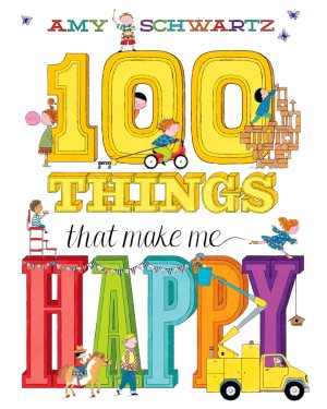 100 Things That Make Me Happy: A Picture Book Schwartz, Amy [Hardcover]